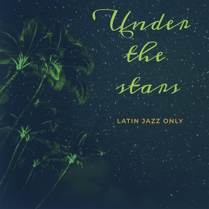 Under the Stars, Latin Jazz Only