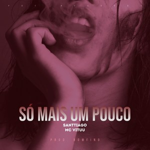 Só Mais Um Pouco (Explicit)