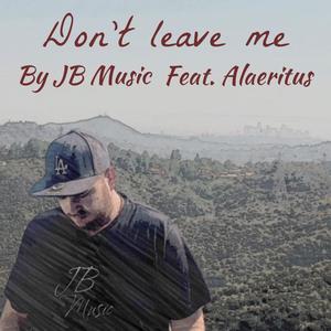 Dont leave me (feat. Alaeritus)