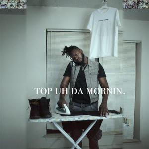 top uh da mornin (Explicit)