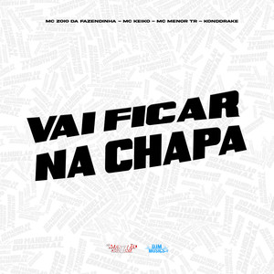 Vai Ficar na Chapa (Explicit)