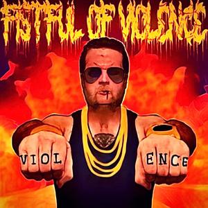 FISTFUL OF VIOLENCE (Explicit)