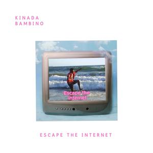 Escape the internet