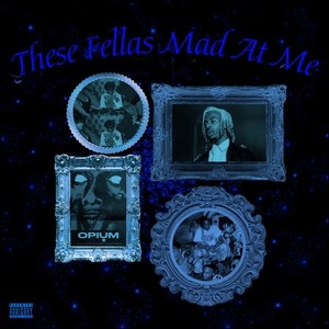 These Fellas Mad At Me (Explicit)