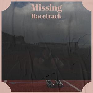 Missing Racetrack