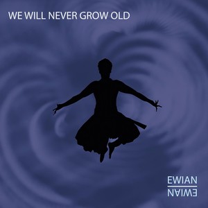 We Will Never Grow Old