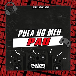 Pula No Meu Pau (Explicit)