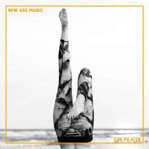 New Age Music for Pilates - Relax Your Muscles and Clear Your Mind with Daily Stretching Training, Yoga Practice, Reflections, Think Positive, Feel Better, Pain Relief, Train Mind