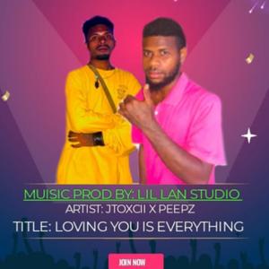 LOVING YOU IS EVERYTHING (feat. JTOXCII | PEEPZ)
