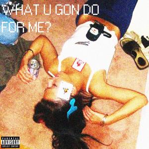 WHAT U GON DO FOR ME? (feat. COVELL4700) [Explicit]