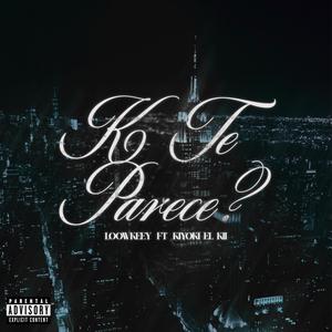 K te parece (feat. KIYOKI EL KII) (Explicit)