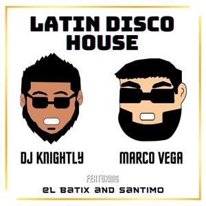 Latin Disco House (feat. Mak'n Hits Knightly, El Batix & Santimo)