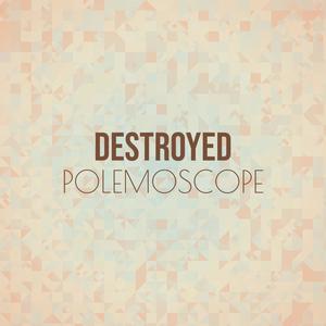 Destroyed Polemoscope