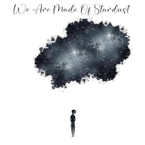 We Are Made Of Stardust