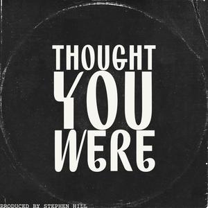 Thought You Were