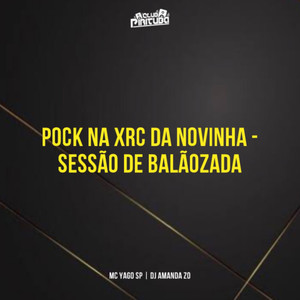 POCK NA XRC DA NOVINHA - SESSÃO DE BALÃOZADA (Explicit)