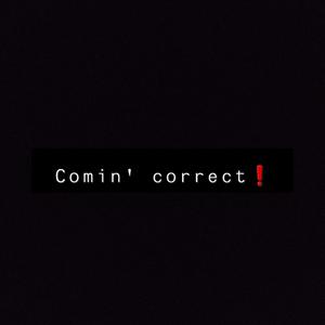 Comin Correct! (Explicit)