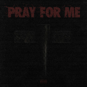 Pray For Me (Explicit)