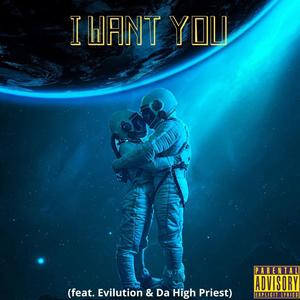 I Want You (feat. Evilution & Da High Priest) [Explicit]