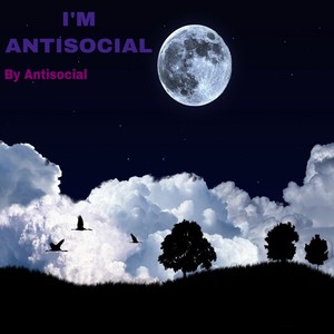 I'm Antisocial (Explicit)