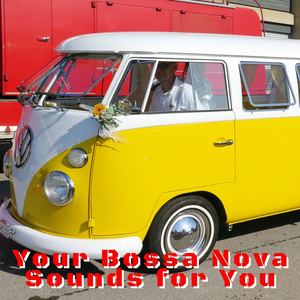 Your Bossa Nova Sounds for You
