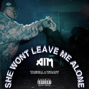 She wont leave me alone (feat. Woady) [Explicit]