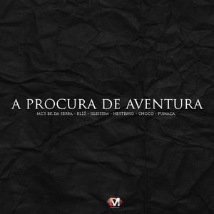 A Procura De Aventura (feat. Mc Bk Da Serra, EL15, Mc Gleissim, Mc Hestenio Da Gl, Choco Mc & Mc Fumaça) [Explicit]