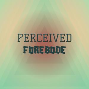 Perceived Forebode