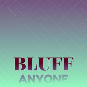 Bluff Anyone