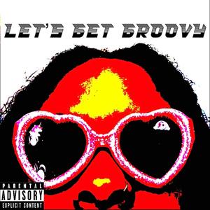 Lets Get Groovy (Explicit)