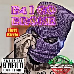 B4 I Go Broke (Explicit)