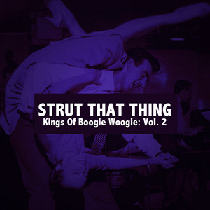 Strut That Thing: Kings of Boogie Woogie, Vol. 2