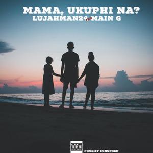 Mama, Ukuphi Na? (feat. Main G) [Explicit]