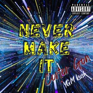 NEVER MAKE IT (feat. YGM Kush) (Explicit)
