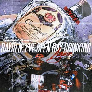BAYDEN, I've Been DAY DRINKING Again (Explicit)