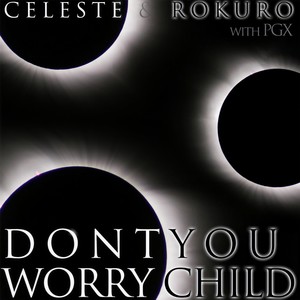 Don't You Worry Child(feat. Pgx)