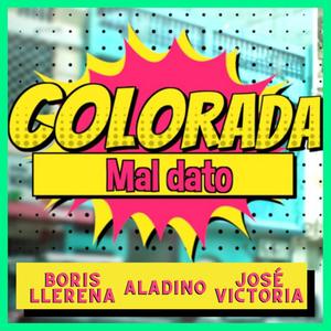 Colorada Mal Dato (feat. Aladino & José Victoria)