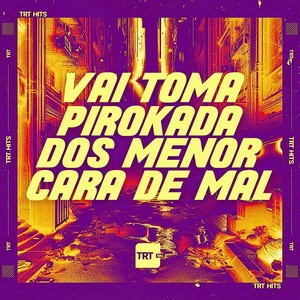 VAI TOMA PIROKADA DOS MENOR CARA DE MAL (Explicit)