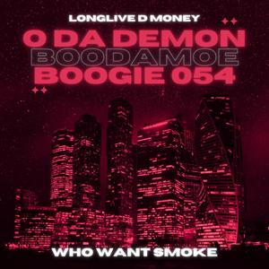 Who Want Smoke (feat. DMoney, O Da Demon & Boogie 054) [Explicit]