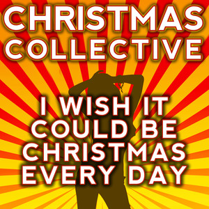 I Wish It Could Be Christmas Every Day