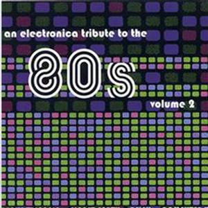 An Electronica Tribute To The 80S Volume 2