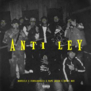 Anti ley (feat. Fernandoa22, Papi joseo & Bry G Boy) [Explicit]