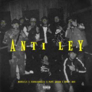 Anti ley (feat. Fernandoa22, Papi joseo & Bry G Boy) (Explicit)