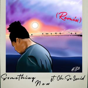 Something New (feat. Oh.So.Lucid) (Remix)