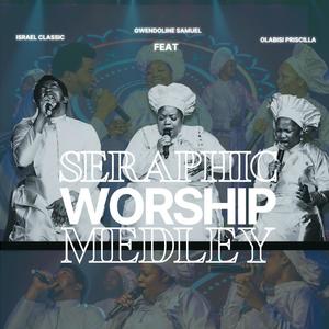 SERAPHIC WORSHIP MEDLEY (feat. Israel Classic & Olabisi Priscilla)