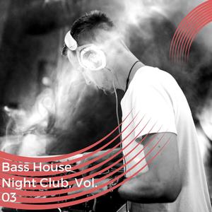 Bass House Night Club, Vol. 03