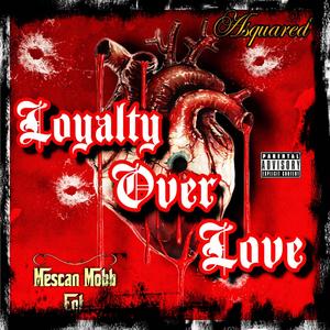 Loyalty Over Love (feat. Mescan Mobb Ent.) [Explicit]