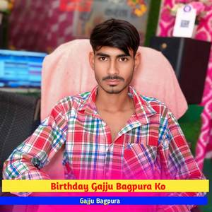 Birthday Gajju Bagpura Ko