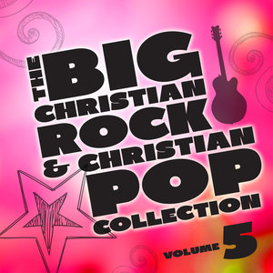 The Big Christian Rock and Christian Pop Collection, Vol. 5