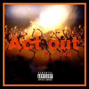 Act out (feat. J Tru) [Explicit]